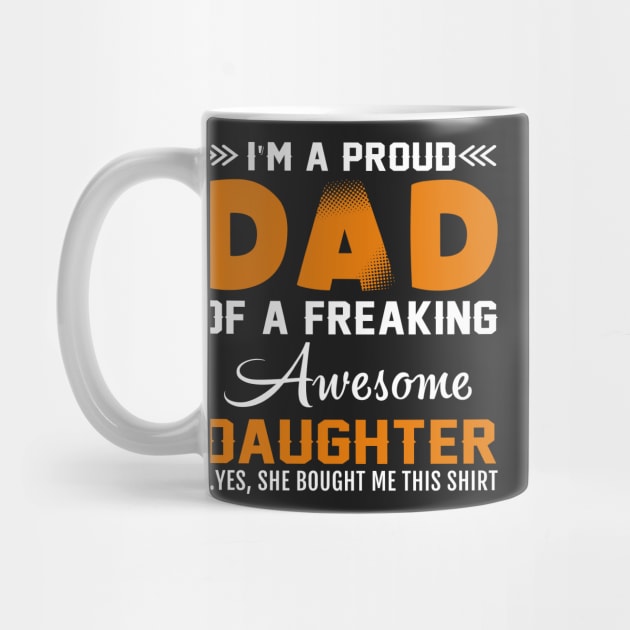 I am proud dad of freaking  awesome daughter by TEEPHILIC